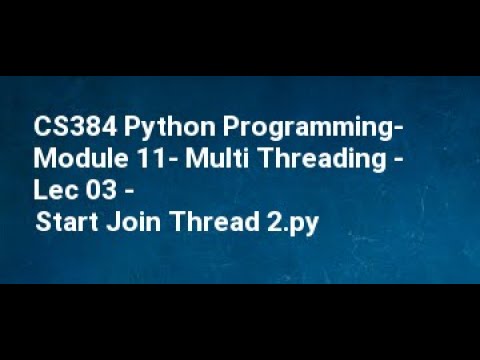 Cs384 Python Programming Module 11 Multi Threading Lec 03 Start Join Thread 2