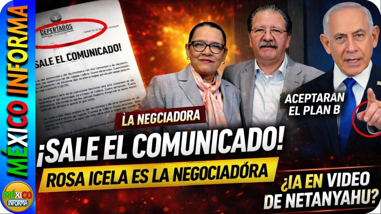 ROSA ICELA SERÁ LA NEGOCIADORA PARA EL PLAN B. SALEN COMUNICADOS. IA EN VIDEO DE NETANYAHU?