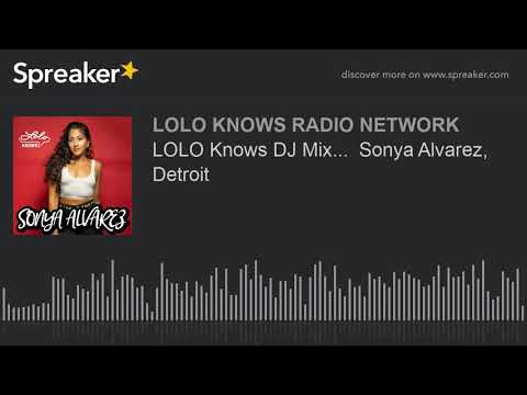 LOLO Knows DJ Mix...  Sonya Alvarez, Detroit