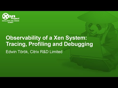 Observability of a Xen System: Tracing, Profiling and Debugging - Edwin Török, Citrix R&D Limited