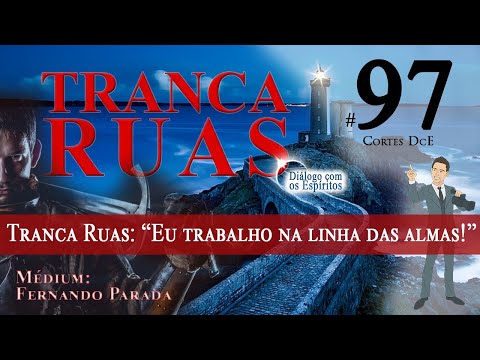 Cortes DcE #97  *Tranca Ruas: “Eu trabalho na linha das almas!” Ando em presídio, ponto de droga.*