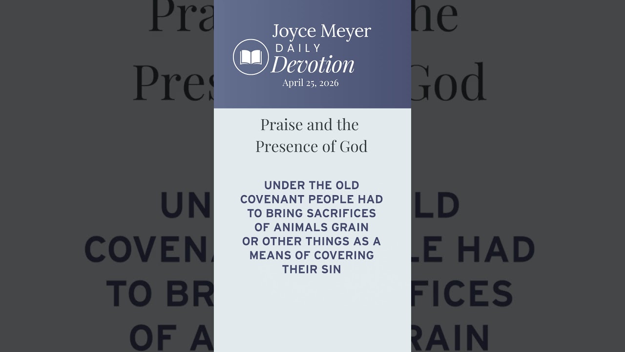 Praise and the Presence of God | Daily Devotion from Joyce Meyer