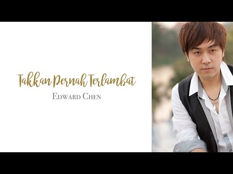 Edward Chen 陳國富 - Takkan Pernah Terlambat ( OFFICIAL MV )