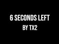 TX2 6 Seconds Left Lyrics