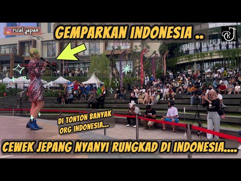 GEMPARKAN INDONESIA ! CEWEK JEPANG NYANYI LAGU RUNGKAD PAKE BAHASA JEPANG DI DEPAN ORANG INDONESIA