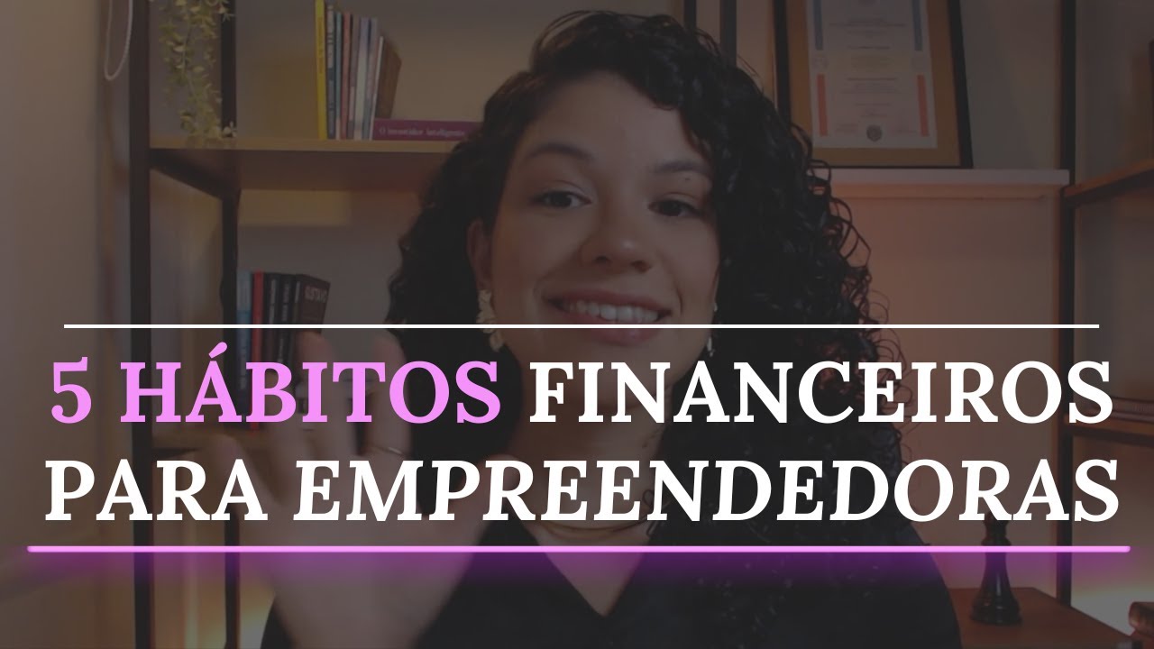 5 Hábitos Financeiros para EMPREENDEDORAS