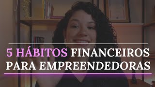 5 Hábitos Financeiros para EMPREENDEDORAS