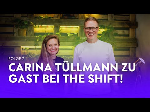 #007 THE SHIFT // Carina Tüllmann