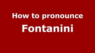 How to pronounce Fontanini