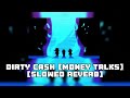 Dirty Cash MONEY TALKS SLOWED REVERB