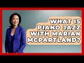 What Is Piano Jazz With Marian McPartland? - Jazz Music Legends