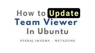 How to update teamviewer in ubuntu ? | Neeraj Sharma