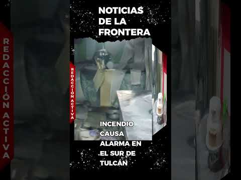 INCENDIO EN EL SUR DE TULCÁN