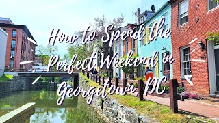 How to Spend the Perfect Weekend in Georgetown, DC