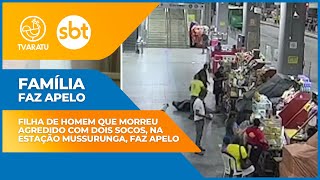 Filha de homem morto após receber soco na Estação Mussurunga pede Justiça; "revoltante"