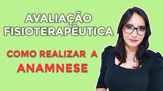 Como realizar a anamnese da avaliação fisioterapêutica