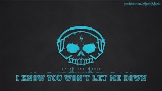 I Know You Won&#39;t Let Me Down by Loving Caliber - [2010s Pop Music]