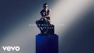 Robbie Williams - Lazy Days (XXV - Official Audio)