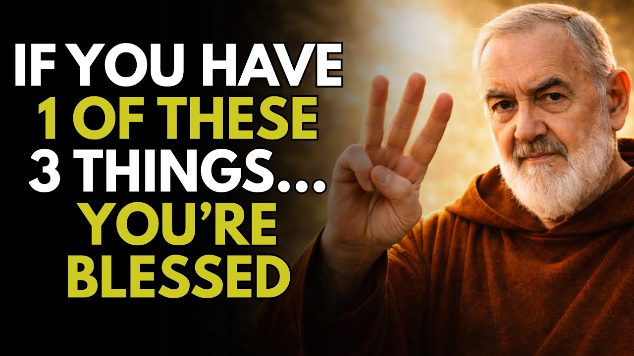 SAINT PADRE PIO REVEALS: IF YOU HAVE ONE OF THESE 3 THINGS, YOU ARE BLESSED