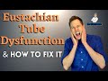 Eustachian Tube Dysfunction & How to Fix it! | Ear Problems