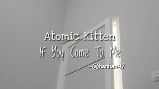 Atomic Kitten - If You Come To Me [Lyrics]