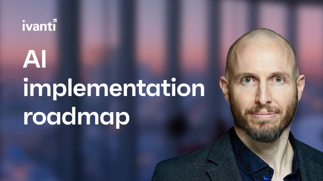 Your AI implementation roadmap for business growth feat. Ivanti's Sterling Parker