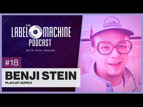 The Label Machine Podcast #18 - Benji Stein (PlaylistSupply)