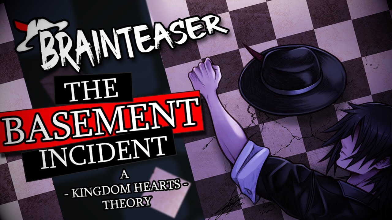 BRAINTEASER: The Basement Incident ~ A Kingdom Hearts Theory ~