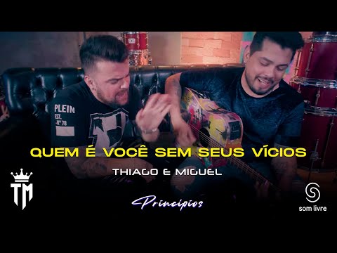 Thiago e Miguel - Quem É Você Sem Seus Vícios - Princípios