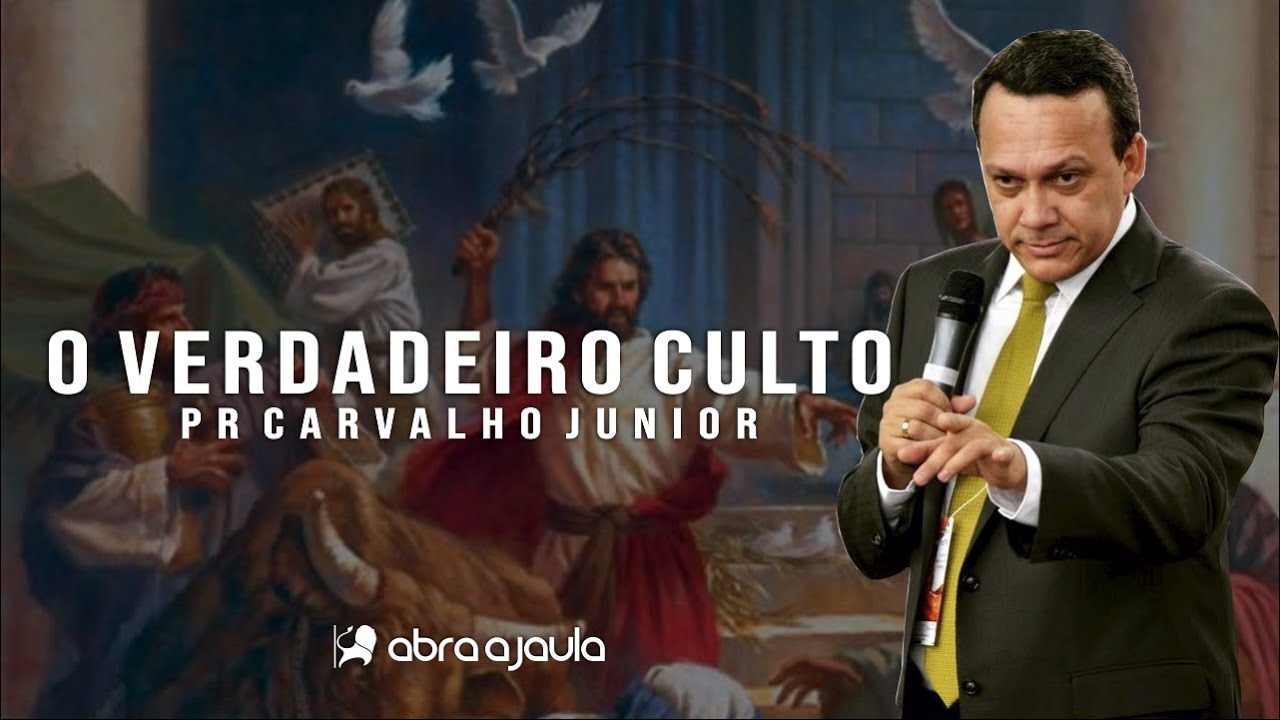 O Culto Verdadeiro | Pr Carvalho Júnior