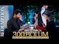 Esaret 300 Bölüm Redemption Episode 300