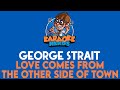 George Strait - Love Comes From The Other Side Of Town (Karaoke)