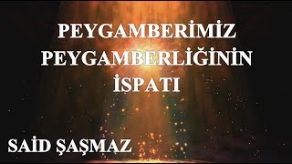 Said Şaşmaz - Peygamberimiz Peygamberliğinin İspatı