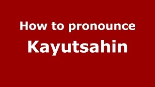 How to pronounce Kayutsahin