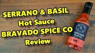 Serrano & Basil Hot Sauce by Bravado Spice Co Review