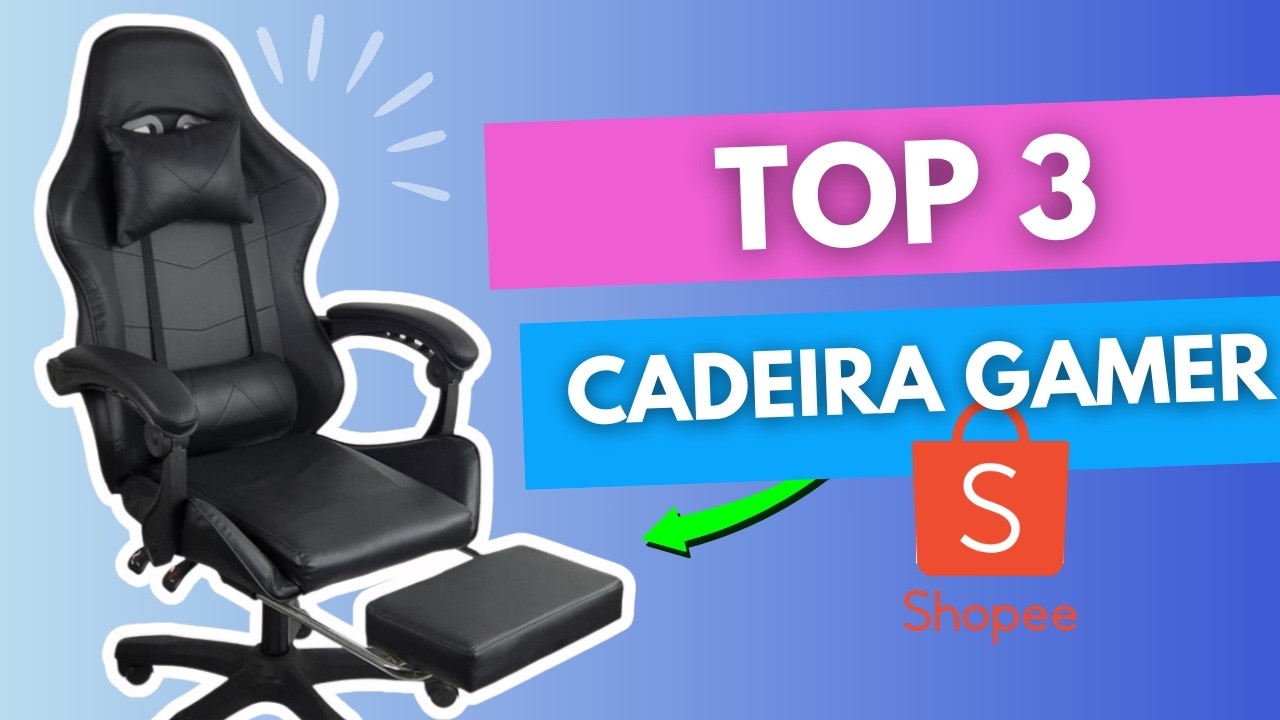 🏅 TOP 3 Cadeiras Gamer para 2024. Qual é a Melhor para Você? Cadeira Gamer Boa e Barata na Shopee.