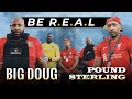 BIG G - BE REAL EP 7 |  "MASCULINE SH*T!" BIG DOUG & POUND STERLING - WINNERS TALKING PODCAST