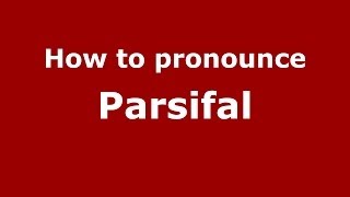 How to pronounce Parsifal