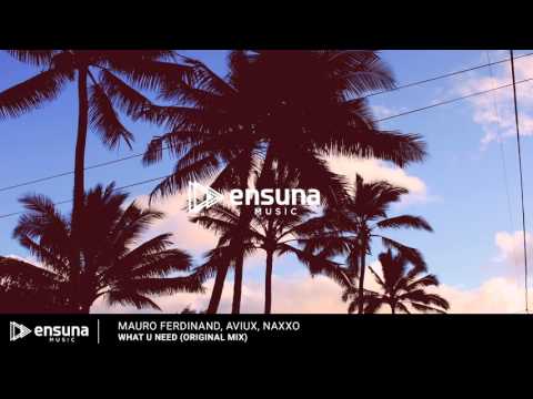 Mauro Ferdinand, Aviux, Naxxo -  What U Need (Original Mix)