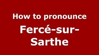 How to pronounce Fercé-Sur-Sarthe