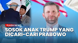 Eric Trump Anak Presiden AS Diduga Dicari Prabowo saat KTT Gaza, Ternyata Ini Sosoknya