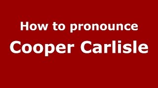 How to pronounce Cooper Carlisle