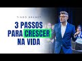 3 passos para crescer na vida | Tiago Brunet