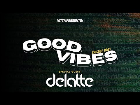 VITTA PRESENTS: GOOD VIBES (Episode #061) - [GUEST DJ: DELATTE] [FUNKY, DISCO & TECH HOUSE MIX]