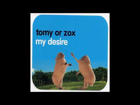 Tomy or Zox :  My desire