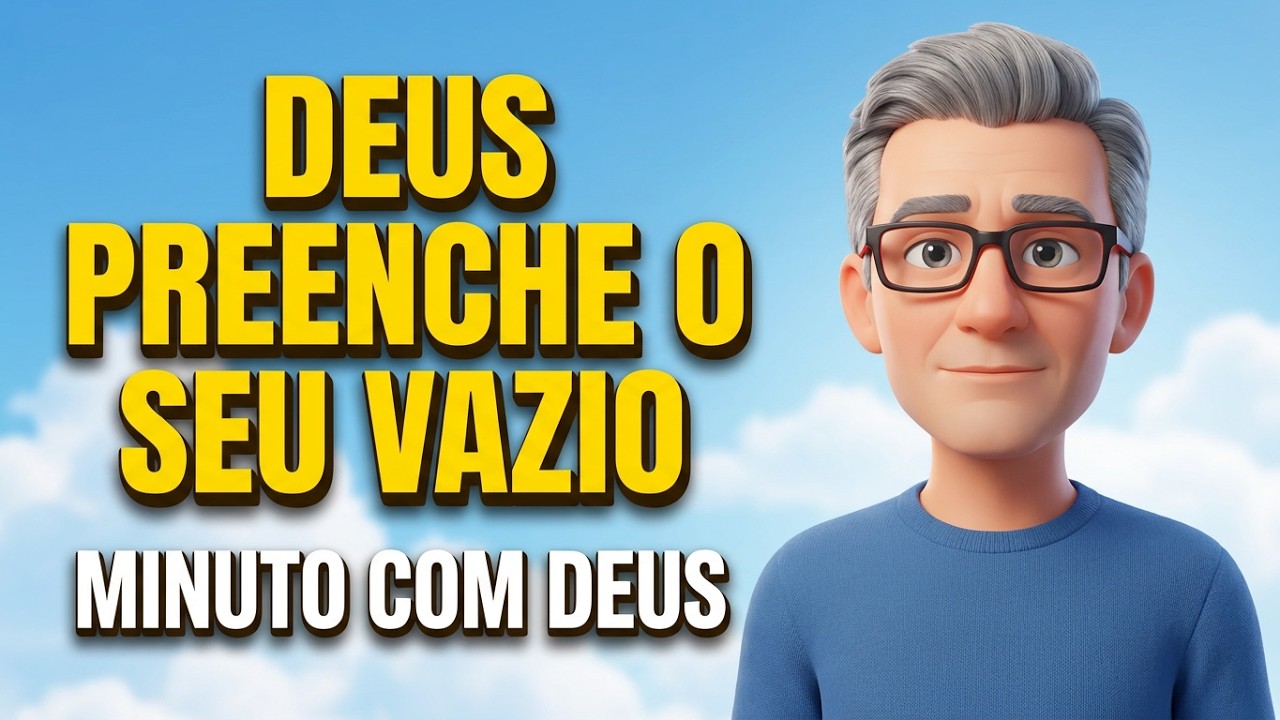 DEUS PREENCHE O SEU VAZIO  - MINUTO COM DEUS HOJE