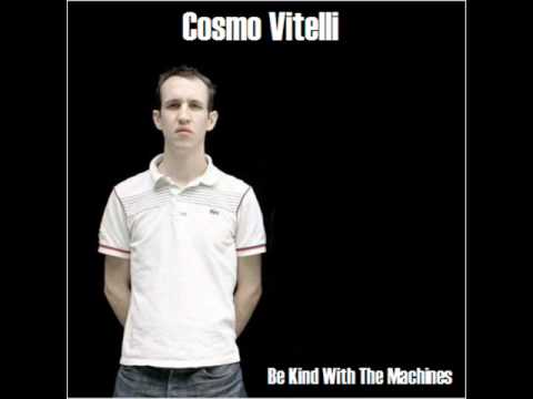 Cosmo Vitelli - Be Kind With The Machines