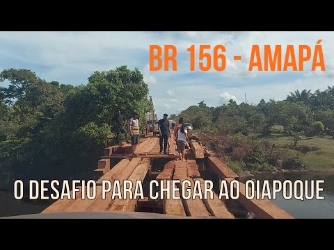 BR 156 | MACAPÁ AO OIAPOQUE | DIVISA COM GUIANA FRANCESA | PONTES DE MADEIRA | ESTRADA DE TERRA