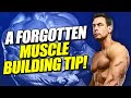 A forgotten muscle building tip!