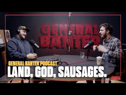 General Banter Podcast - LAND, GOD, SAUSAGES - Feat: Mike Rice